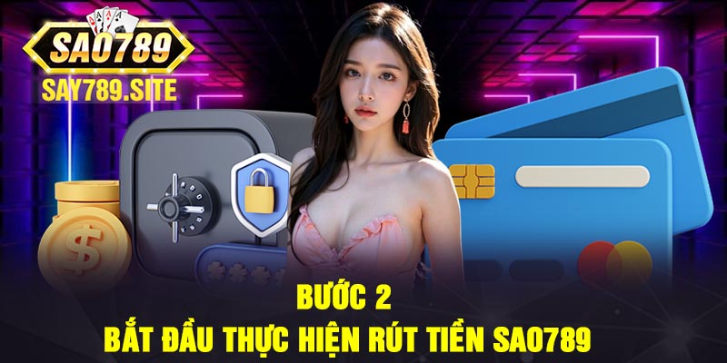 Bước 2: Bắt đầu thực hiện rút tiền Sao789