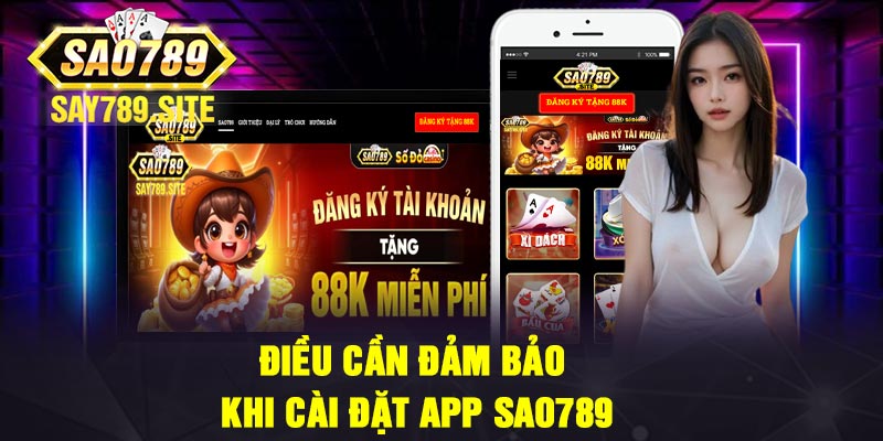 Điều cần đảm bảo khi cài đặt app Sao789