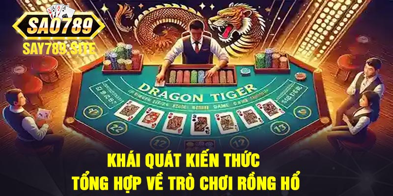 Khái Quát Kiến Thức Tổng Hợp Về Trò Chơi Rồng Hổ