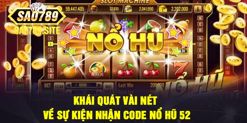 Khái Quát Vài Nét Về Sự Kiện Nhận Code Nổ Hũ 52