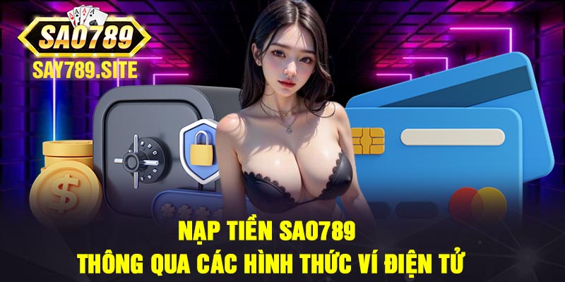 Nạp tiền Sao789 thông qua các hình thức ví điện tử