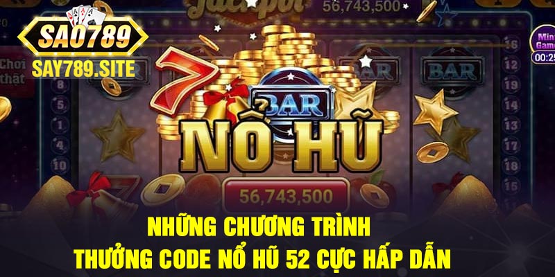 Những Chương Trình Thưởng Code Nổ Hũ 52 Cực Hấp Dẫn
