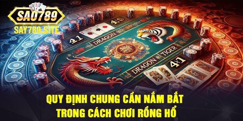 Quy Định Chung Cần Nắm Bắt Trong Cách Chơi Rồng Hổ