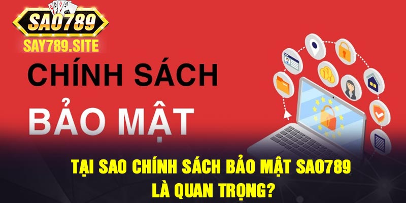 Tại sao chính sách bảo mật Sao789 là quan trọng?