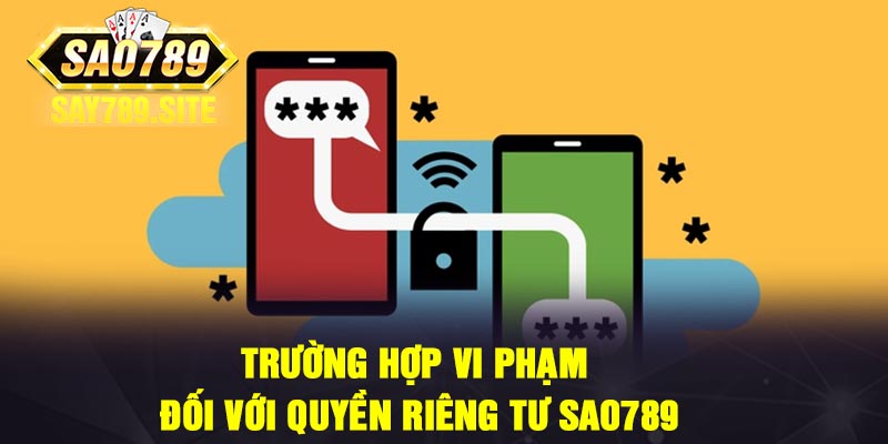 Trường hợp vi phạm đối với quyền riêng tư Sao789
