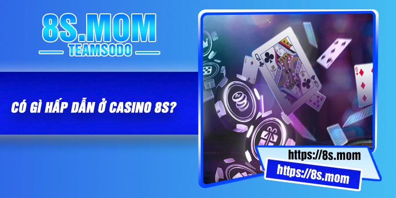 Có gì hấp dẫn ở casino 8S?