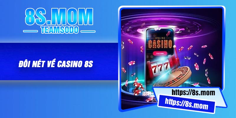 Đôi nét về casino 8S