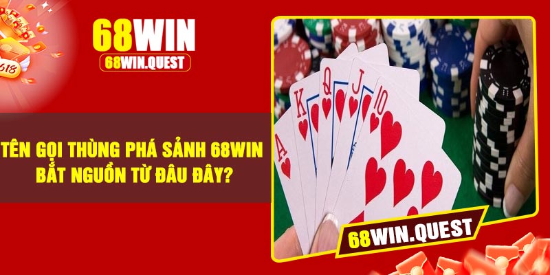 Tên gọi thùng phá sảnh 68WIN bắt nguồn từ đâu đây?