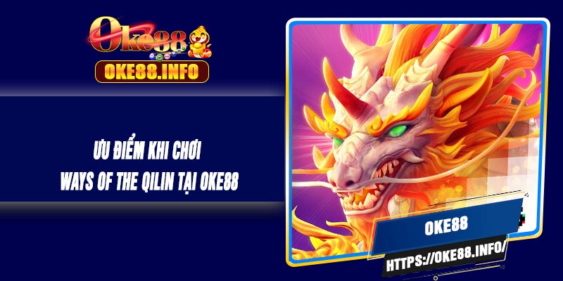 Ưu Điểm Khi Chơi Ways of the Qilin Tại OKE88